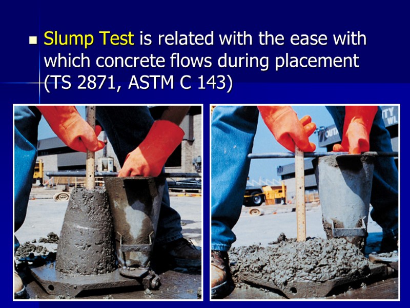 Slump Test is related with the ease with which concrete flows during placement (TS